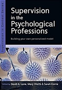 Supervision in the Psychological Professions: Building your own Personalised Model (Paperback)