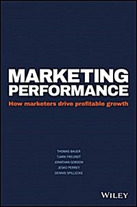 Marketing Performance: How Marketers Drive Profitable Growth (Hardcover)