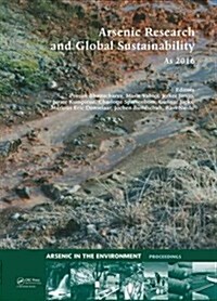 Arsenic Research and Global Sustainability : Proceedings of the Sixth International Congress on Arsenic in the Environment (As2016), June 19-23, 2016, (Hardcover)