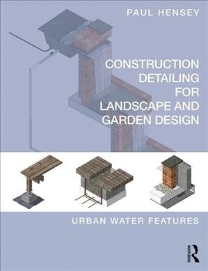 Construction Detailing for Landscape and Garden Design : Urban Water Features (Paperback)