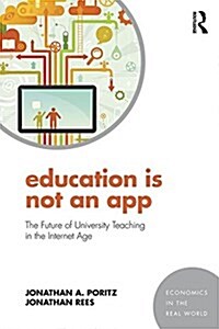 Education is Not an App : The Future of University Teaching in the Internet Age (Paperback)