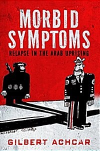 Morbid Symptoms: Relapse in the Arab Uprising (Paperback)