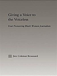 Giving a Voice to the Voiceless : Four Pioneering Black Women Journalists (Paperback)