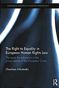 The Right to Equality in European Human Rights Law : The Quest for Substance in the Jurisprudence of the European Courts (Paperback)