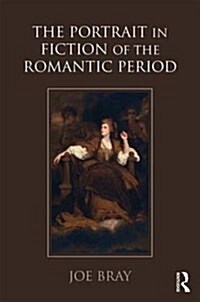 The Portrait in Fiction of the Romantic Period (Hardcover, New ed)