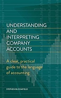 Understanding and Interpreting Company Accounts : A Practical Guide to Published Accounts for Non-Specialists (Paperback)