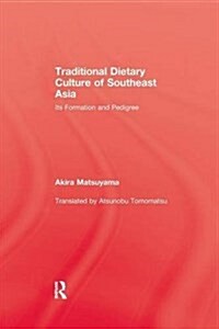 Traditional Dietary Culture Of Southeast Asia : Its Formation and Pedigree (Paperback)