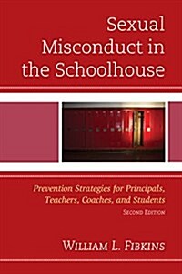 Sexual Misconduct in the Schoolhouse: Prevention Strategies for Principals, Teachers, Coaches, and Students (Paperback, 2)