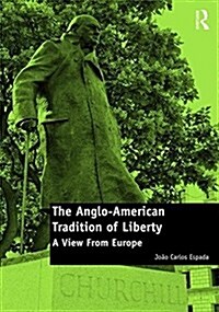 The Anglo-American Tradition of Liberty : A View from Europe (Hardcover, New ed)