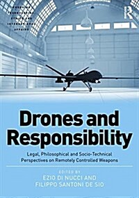 Drones and Responsibility : Legal, Philosophical and Socio-Technical Perspectives on Remotely Controlled Weapons (Hardcover, New ed)