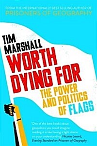 Worth Dying for : The Power and Politics of Flags (Hardcover)