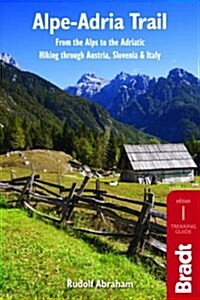 Alpe-Adria Trail : From the Alps to the Adriatic: Hiking Through Austria, Slovenia & Italy (Paperback)
