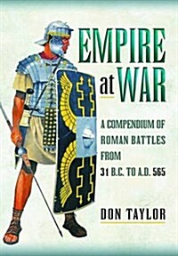 Roman Empire at War: A Compendium of Roman Battles from 31 B.C. to A.D. 565 (Hardcover)