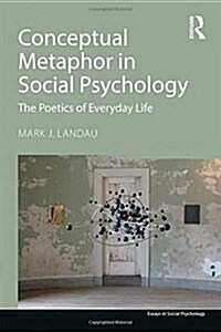 Conceptual Metaphor in Social Psychology : The Poetics of Everyday Life (Hardcover)