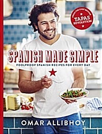 Spanish Made Simple : 100 Foolproof Spanish Recipes for Every Day (Hardcover)