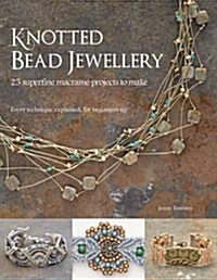 Knotted Bead Jewellery : 25 Superfine Macrame Projects to Make (Paperback)