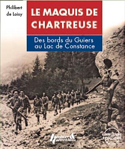 Le Maquis de Chartreuse: Des Bords Du Guiers Au Lac de Constance (Paperback)
