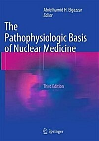 The Pathophysiologic Basis of Nuclear Medicine (Paperback, 3, 2015)