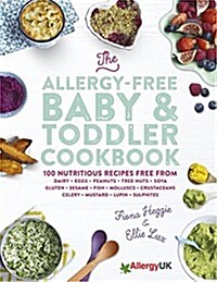 The Allergy-Free Baby & Toddler Cookbook : 100 Delicious Recipes Free from Dairy, Eggs, Peanuts, Tree Nuts, Soya, Gluten, Sesame and Shellfish (Hardcover)