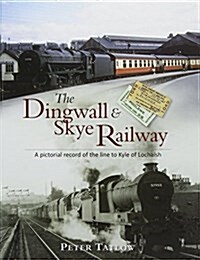 The Dingwall & Skye Railway : A Pictorial Record of the Line to Kyle of Lochalsh (Hardcover)