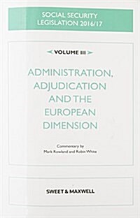 Social Security Legislation 2016/17 Volume III : Administration, Adjudication and the European Dimension (Paperback, 17 ed)