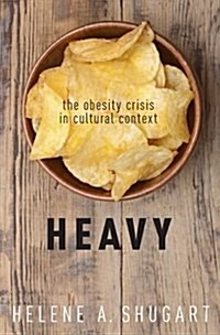 Heavy: The Obesity Crisis in Cultural Context (Hardcover)
