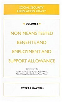 Social Security Legislation 2016/17 Volume 1 : Non Means Tested Benefits and Employment and Support Allowance (Paperback, 16 ed)