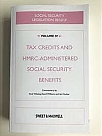 Social Security Legislation 2016/17 Volume IV : Tax Credits and HMRC-Administered Social Security Benefits (Paperback, 17 ed)