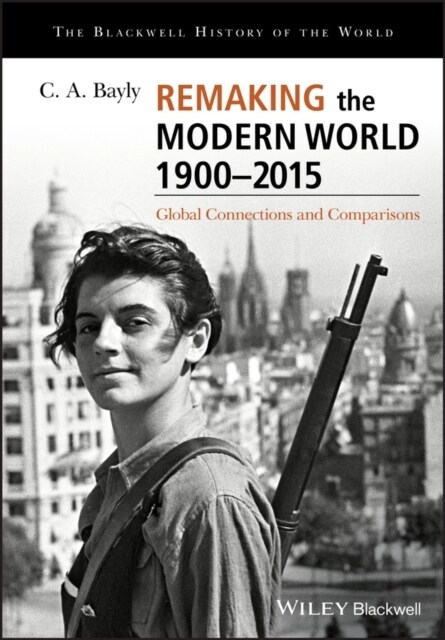 Remaking the Modern World 1900 - 2015: Global Connections and Comparisons (Paperback)