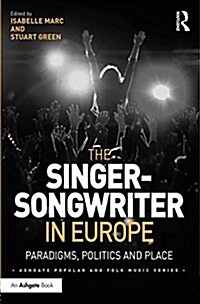 The Singer-Songwriter in Europe : Paradigms, Politics and Place (Hardcover, New ed)