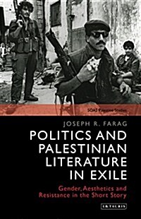 Politics and Palestinian Literature in Exile : Gender, Aesthetics and Resistance in the Short Story (Hardcover)