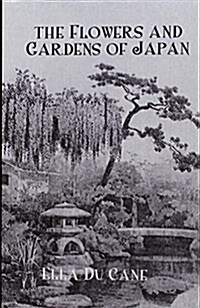 The Flowers and Gardens Of Japan (Paperback)