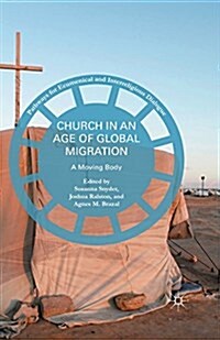 Church in an Age of Global Migration : A Moving Body (Paperback, 1st ed. 2016)