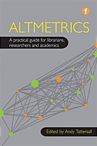 Altmetrics : A Practical Guide for Librarians, Researchers and Academics (Hardcover)