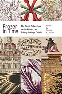 Frozen in Time: The Fagel Collection in the Library of Trinity College Dublin (Hardcover)