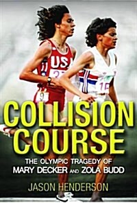 Collision Course : The Olympic Tragedy of Mary Decker and Zola Budd (Paperback)