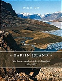 Baffin Island: Field Research and High Arctic Adventure, 1961-67 (Paperback)