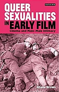 Queer Sexualities in Early Film : Cinema and Male-Male Intimacy (Hardcover)