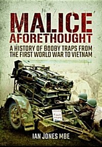 Malice Aforethought: A History of Booby Traps from the First World War to Vietnam (Hardcover)