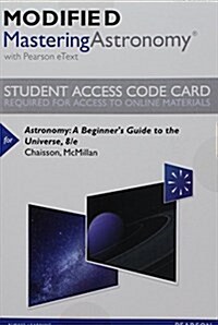 Modified Mastering Astronomy with Pearson Etext -- Standalone Access Card -- For Astronomy: A Beginners Guide to the Universe (Hardcover, 8)