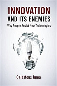 Innovation and Its Enemies: Why People Resist New Technologies (Hardcover)