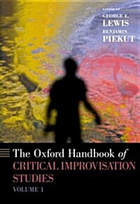 The Oxford Handbook of Critical Improvisation Studies, Volume 1 (Hardcover)