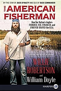 The American Fisherman: How Our Nations Anglers Founded, Fed, Financed, and Forever Shaped the U.S.A. (Paperback)