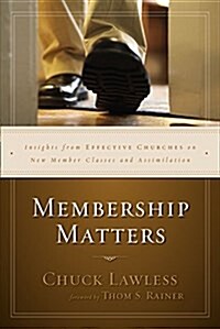 Membership Matters: Insights from Effective Churches on New Member Classes and Assimilation (Paperback)