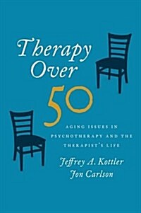 Therapy Over 50: Aging Issues in Psychotherapy and the Therapists Life (Hardcover)