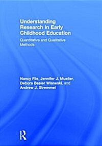 Understanding Research in Early Childhood Education : Quantitative and Qualitative Methods (Hardcover)