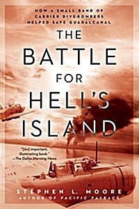 The Battle for Hells Island: How a Small Band of Carrier Dive-Bombers Helped Save Guadalcanal (Paperback)