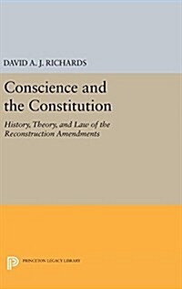 Conscience and the Constitution: History, Theory, and Law of the Reconstruction Amendments (Hardcover)