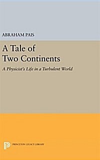 A Tale of Two Continents: A Physicists Life in a Turbulent World (Hardcover)