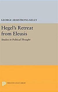 Hegels Retreat from Eleusis: Studies in Political Thought (Hardcover)